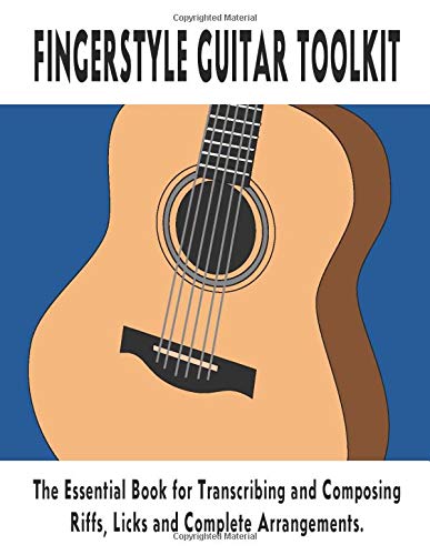 Fingerstyle Guitar Toolkit: The essential book for transcribing and composing riffs, licks and complete arrangements. If you are interested in fingerstyle guitar then this book is a must have.