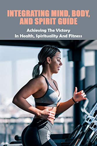 Integrating Mind, Body, And Spirit Guide: Achieving The Victory In Health, Spirituality And Fitness: Mirror Workout (English Edition)
