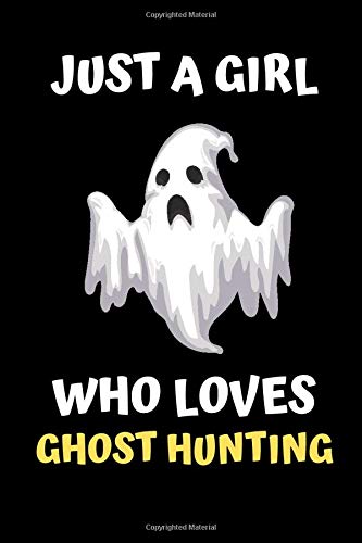 Just A Girl Who Loves Ghost Hunting: Ghost Hunting Notebook / Lined Journal 6" X 9" 120 Pages