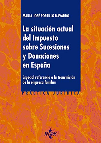 La situación actual del Impuesto sobre Sucesiones y Donaciones en España: Especial referencia a la transmisión de la empresa familiar (Derecho - Práctica Jurídica)