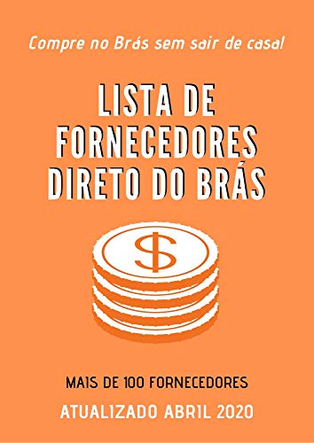 Lista Atualizada Fornecedores Do Brás + De 100 Lojas - Abril 2020: Compre do Brás sem sair de casa! (Portuguese Edition)