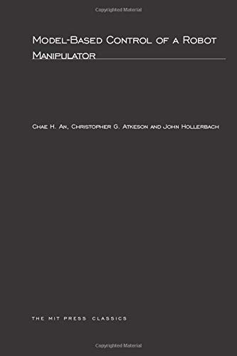 Model-Based Control of a Robot Manipulator (Artificial Intelligence Series) Model-Based Control of a Robot Manipulator (Artificial Intelligence Series)