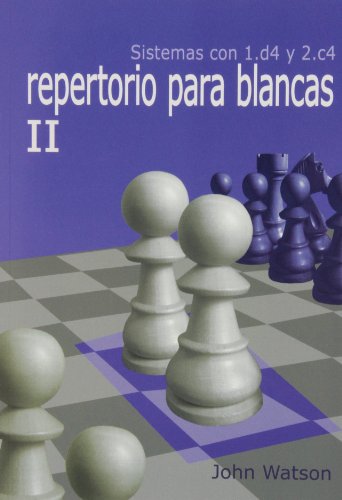 Repertorio Para Blancas II. Sistemas Con 1.D4 Y 2.C4 (Aprenda Aperturas)