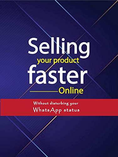 Selling your product faster Online: Without disturbing your WhatsApp Status (English Edition)