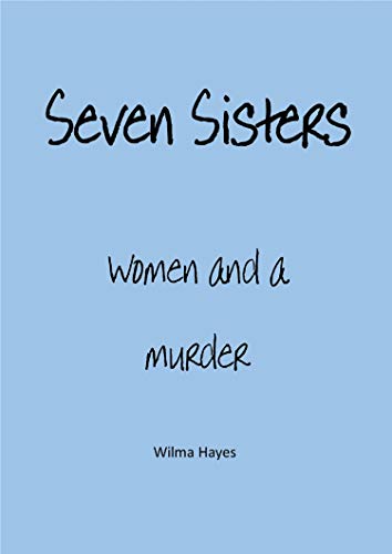 Seven Sisters: A short novella concerning women, a murder and an unusual conclusion. (All Kinds of Seven) (English Edition)