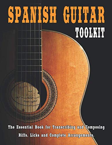 Spanish Guitar Toolkit: The essential book for transcribing and composing riffs, licks, solos and complete songs. If you are interested in Spanish guitar then this book is a must have.