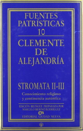 Stromata II-III. Conocimiento religioso y continencia auténtica: 10 (Fuentes Patrísticas, sección textos)