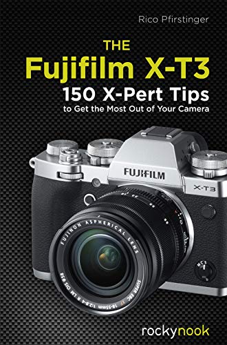 The Fujifilm X-T3: 120 X-Pert Tips to Get the Most Out of Your Camera (English Edition)