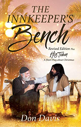 THE INNKEEPER'S BENCH: Revised Edition Plus HIS TOWN A Short Play about Christmas (English Edition)