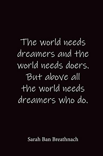 The world needs dreamers and the world needs doers. But above all the world needs dreamers who do.: Sarah Ban Breathnach - Place for writing thoughts