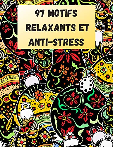 97 motifs relaxants et anti-stress: Livre de coloriage pour adulte avec 97 magnifiques modèles et motifs à colorier pour soulager le stress