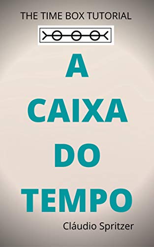 A CAIXA DO TEMPO: The Time Box Tutorial (Portuguese Edition)