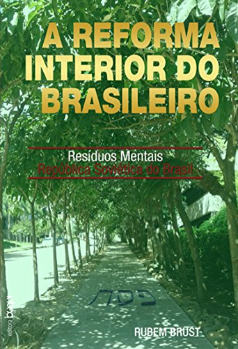 A Reforma Interior do Brasileiro: Resíduos Mentais República Soviética do Brasil (Portuguese Edition)