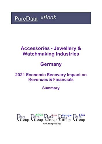 Accessories - Jewellery & Watchmaking Industries Germany Summary: 2021 Economic Recovery Impact on Revenues & Financials (English Edition)