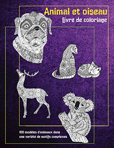 Animal et oiseau - Livre de coloriage - 100 modèles d'animaux dans une variété de motifs complexes