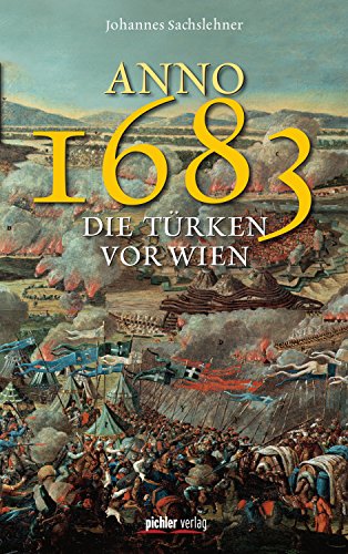 Anno 1683 - Die Türken vor Wien: Überarbeitete und erweiterte Neuauflage (German Edition)