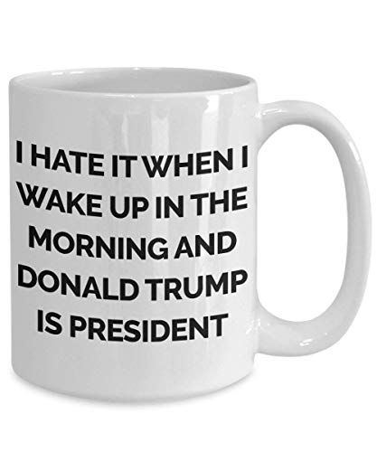 Anti-Trump Mug, I Hate It When Donald Trump Is Still President Coffee Mug 11 Oz