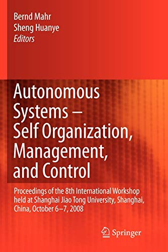 Autonomous Systems – Self-Organization, Management, and Control: Proceedings of the 8th International Workshop held at Shanghai Jiao Tong University, Shanghai, China, October 6-7, 2008