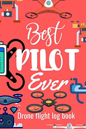 Best Pilot Ever: Drone Flight Log Book|Drone Flight & Maintenance Logbook with Pre-flight and Post-flight Checklists | 100 pages| 6x9" |Pretty glossy cover