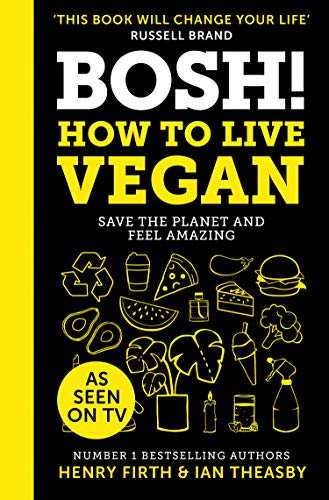 Bosh! How To Live Vegan: Simple tips and easy eco-friendly plant based hacks from the #1 Sunday Times bestselling authors.