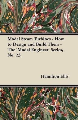 By Harrison, H. H. Model Steam Turbines - How to Design and Build Them - The 'Model Engineer' Series, No. 23 Paperback - November 2011