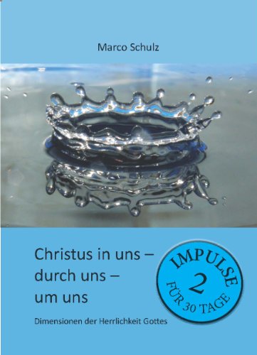 Christus in uns – durch uns – um uns 2: Dimensionen der Herrlichkeit Gottes, Impulse für 30 Tage (German Edition)