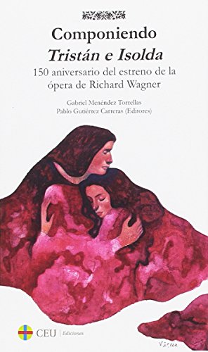 Componiendo Tristán e Isolda: A 150 años del estreno de la ópera de Richard Wagner: 2 (Albores música)