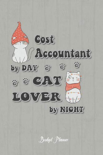 Cost Accountant Cat Lover By Night: Budget Planner, 6x9 120 Pages Organizer, Gift for Collegue, Friend and Family