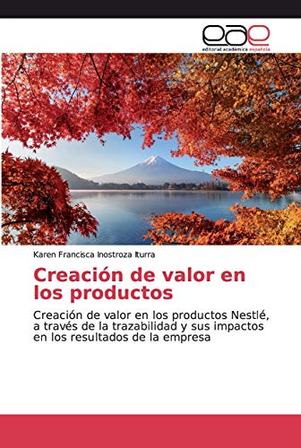 Creación de valor en los productos: Creación de valor en los productos Nestlé, a través de la trazabilidad y sus impactos en los resultados de la empresa