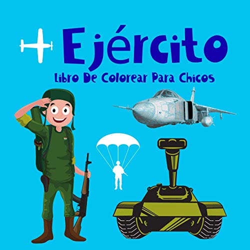 Ejército Libro De Colorear Para Chicos.: Imágenes de elementos militares compuestas para niños de 4 a 8 años. Aprendiendo coloreando. Diviértete. ... (Libros De Colorear Para Chicos 4-8 años.)