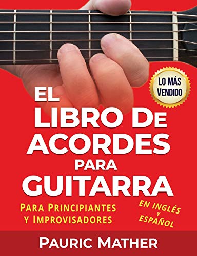 El Libro De Acordes Para Guitarra: Acordes Para Guitarra Acústica Para Principiantes y Improvisadores El Libro De Acordes Para Guitarra: Acordes Para Guitarra Acústica Para Principiantes y Improvisadores