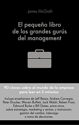 El pequeño libro de los grandes gurús del management: 90 citas importantes y cómo aplicarlas en la gestión empresarial