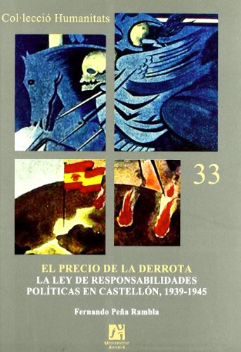 El precio de la derrota: La Ley de Responsabilidades Políticas en Castellón, 1939-1945 (Humanitats)