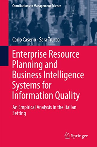 Enterprise Resource Planning and Business Intelligence Systems for Information Quality: An Empirical Analysis in the Italian Setting (Contributions to Management Science) (English Edition)