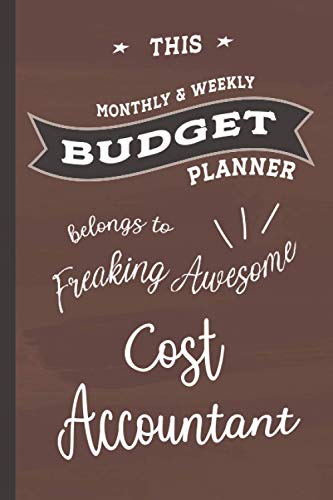 Freaking Awesome Cost Accountant: Budget Planner, 6x9 120 Pages Organizer, Gift for Collegue, Friend and Family