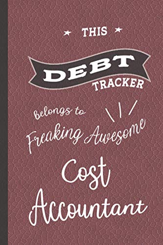 Freaking Awesome Cost Accountant: Debt Tracker (6x9 120 pages) Gift for Collegue, Friend and Family