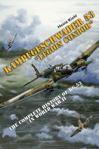 Kampfgeschwader 53 "Legion Condor": The Complete History of KG 53 in World War II