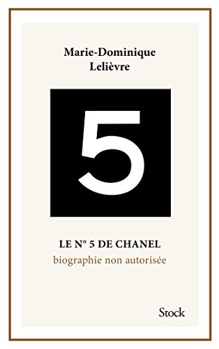 Le N 5 de Chanel. Biographie Non Autorisee.