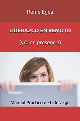 LIDERAZGO EN REMOTO (y/o en presencia): Manual práctico de liderazgo