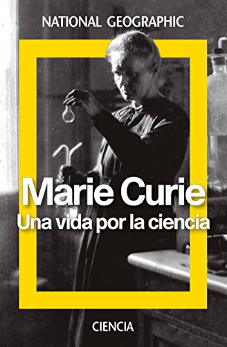 Marie Curie. Una vida por la ciencia (NATGEO CIENCIAS)