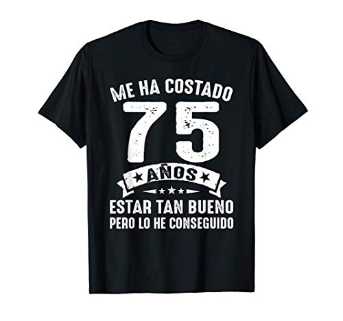 Me Ha Costado 75 Años Estar Tan Bueno 75 Cumpleaños Hombre Camiseta