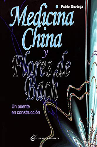 Medicina china y flores de Bach: Un puente en construcción (Terapias)