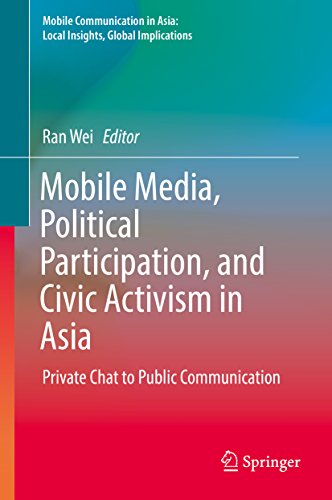 Mobile Media, Political Participation, and Civic Activism in Asia: Private Chat to Public Communication (Mobile Communication in Asia: Local Insights, Global Implications) (English Edition)