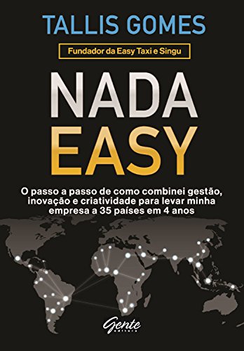 Nada Easy: O passo a passo de como combinei gestão, inovação e criatividade para levar minha empresa a 35 países em 4 anos (Portuguese Edition)