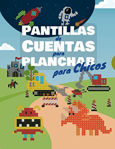 Plantillas de Cuentas para Planchar para Chicos: Libro de plantillas para niños con vehículos, dinosaurios, espacio, monstruos y muchos más motivos