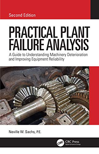 Practical Plant Failure Analysis: A Guide to Understanding Machinery Deterioration and Improving Equipment Reliability, Second Edition (English Edition)