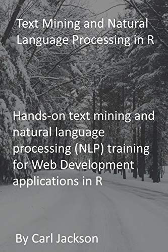 Text Mining and Natural Language Processing in R: Hands-on text mining and natural language processing (NLP) training for Web Development applications in R (English Edition)