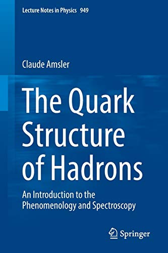 The Quark Structure of Hadrons: An Introduction to the Phenomenology and Spectroscopy: 949 (Lecture Notes in Physics)