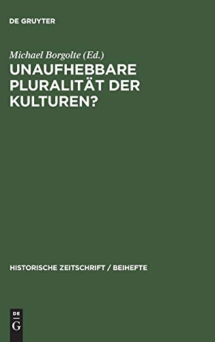 Unaufhebbare Pluralität der Kulturen?: Zur Dekonstruktion und Konstruktion des mittelalterlichen Europa: N.F. 32 (Historische Zeitschrift / Beihefte, N.F. 32)