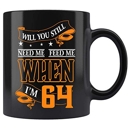 Will You Still Need Me When I'm 64 Mug Coffee Mug 11oz Tea Cups 11oz
